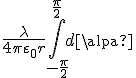 \large \displaystyle \frac{\lambda }{{4\pi {\varepsilon _0}r}}\int\limits_{- \displaystyle \frac{\pi }{2}}^{\frac{\pi }{2}} {d\alpha } 